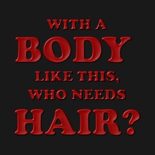 With a body like this who needs hair, Red, Bald, Balding, Bald man, Bald head, Baldness, Fathers day, Funny bald T-Shirt