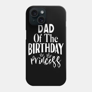 Dad of the birthday princess Phone Case