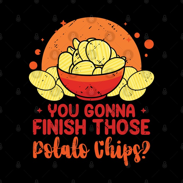 You Gonna Finish Those Potato Chips? by Tom´s TeeStore