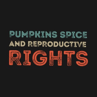 Pumpkin Spice And Reproductive Rights T-Shirt