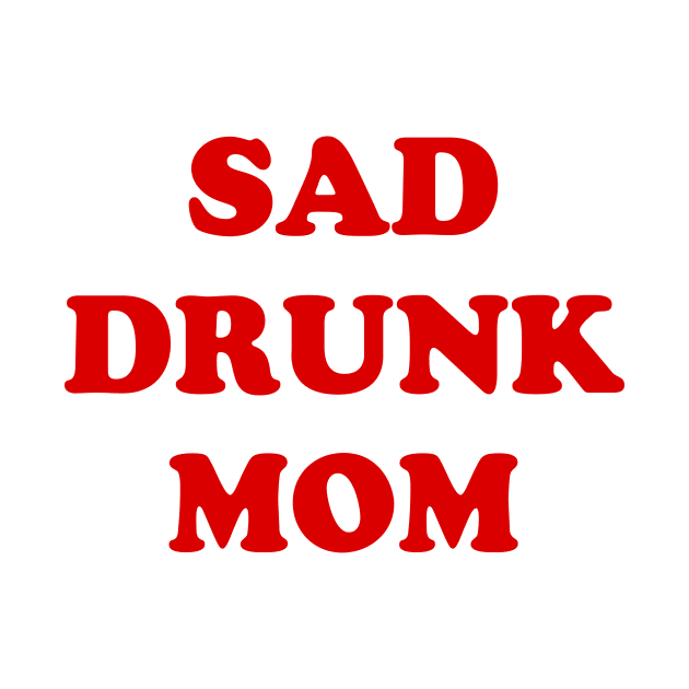 SAD DRUNK MOM by TheCosmicTradingPost