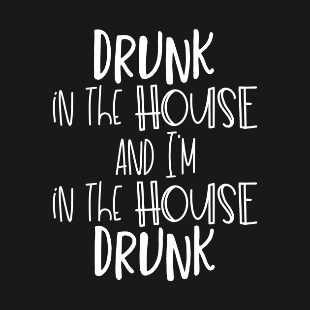 Drunk in the House and I'm IN The House Drunk by DANPUBLIC