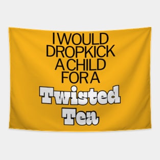 I Would Dropkick A Child For A twisted tea , hard iced tea Tapestry