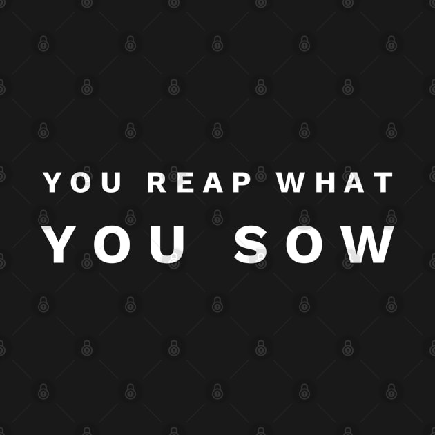 You Reap What You Sow - Christian by ChristianShirtsStudios