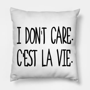 I don't care, c'est la vie. Pillow