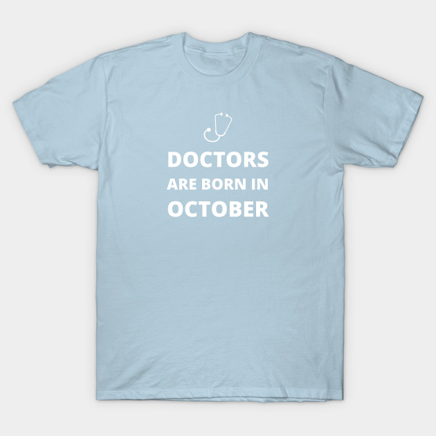 Discover Doctors are born in October - Doctors Are Born In October - T-Shirt