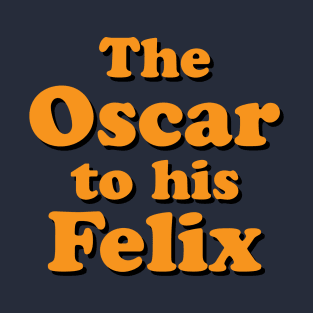 The Oscar to his Felix T-Shirt