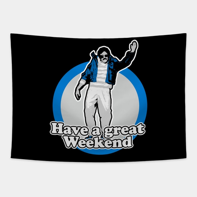 Have A Great Weekend Tapestry by NineBlack