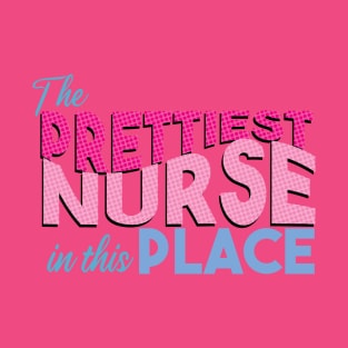 The prettiest nurse in this place T-Shirt