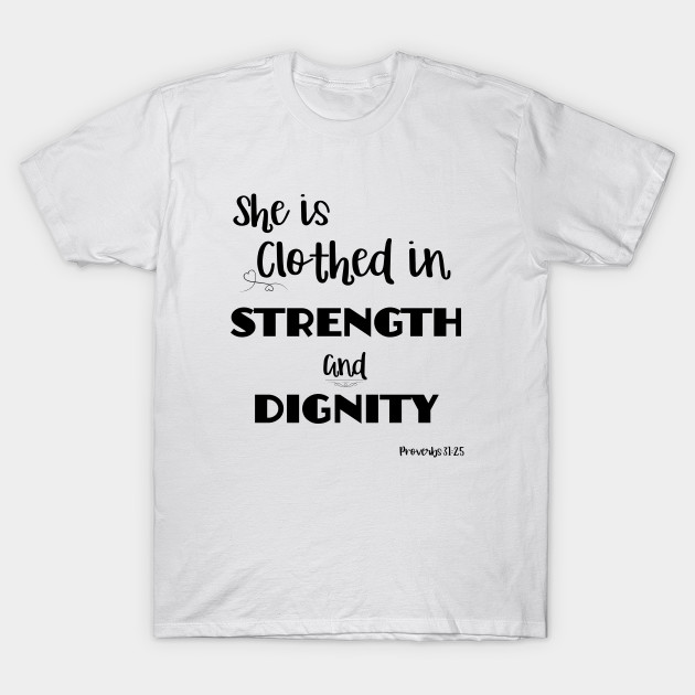 She Is Clothed In Strength And Dignity Bible Verse T Shirt
