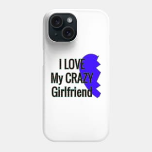 i love my crazy girlfriend Phone Case