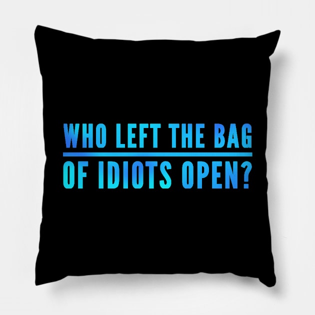 Funny Saying Sarcastic Humor Bag Of Idiots Pillow by BuddyandPrecious