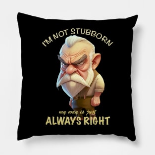 Old Man I'm Not Stubborn My Way Is Just Always Right Cute Adorable Funny Quote Pillow