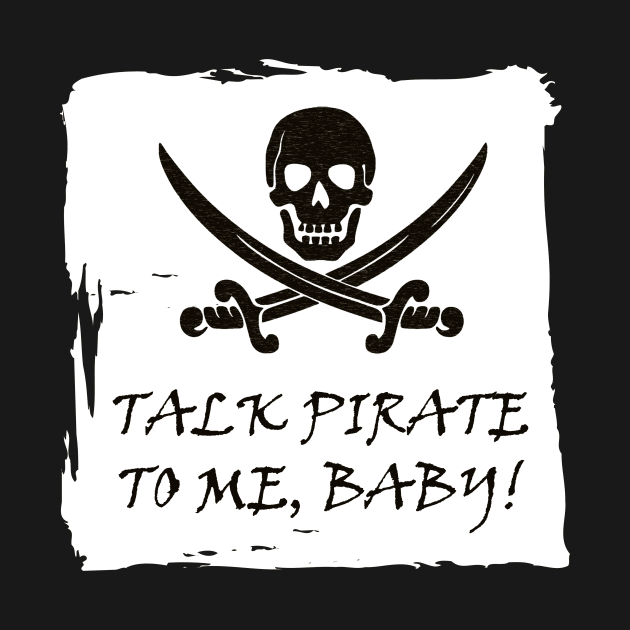 Funny Pirate Talk T-Shirt by DISmithArt