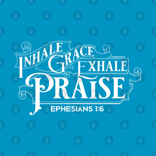 Inhale Grace Exhale Praise Eph 1:6 by SteveW50