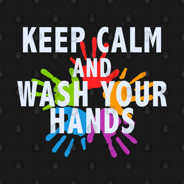 Keep Calm and Wash Your Hands by tropicalteesshop