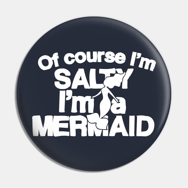 Of course I'm salty I'm a Mermaid Pin by bubbsnugg