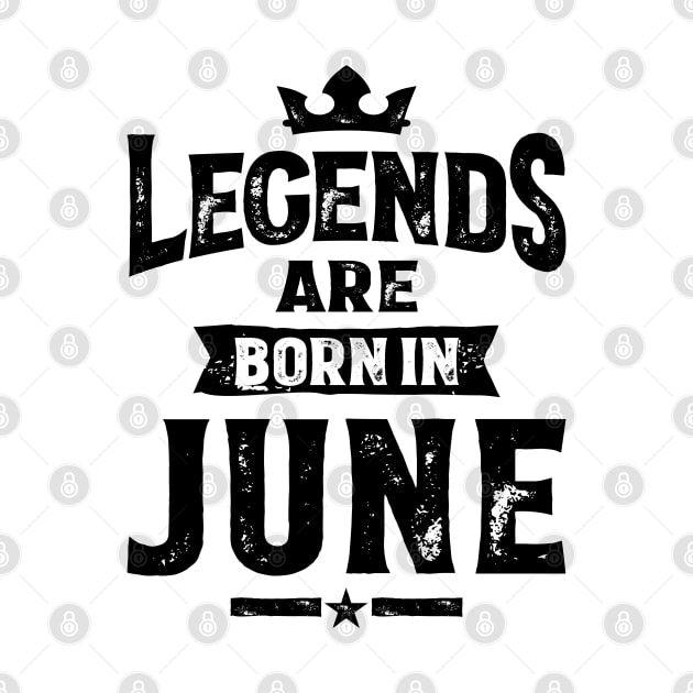 Legends Are Born In June Birthday Design by cidolopez