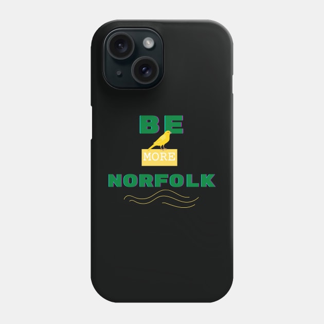 Be More Norfolk Phone Case by MyriadNorfolk