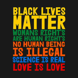 Black Lives Matter Womans Right's are Humans Rights No Human Being is Illegal T-Shirt