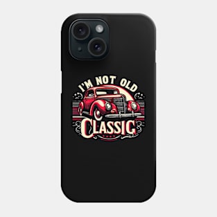 i'm not old i'm classic Phone Case