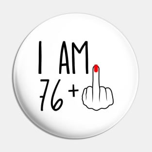 I Am 76 Plus 1 Middle Finger For A 77th Birthday Pin