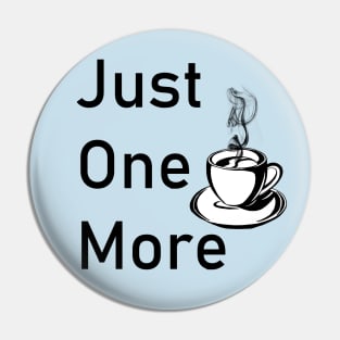 Just one more cup of coffee Pin