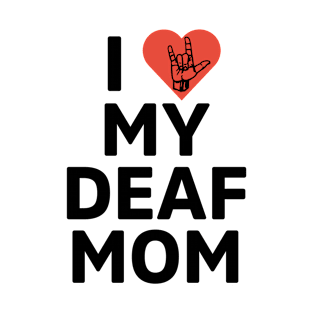 I love my deaf mom T-Shirt