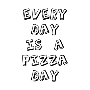 every day is a pizza day T-Shirt