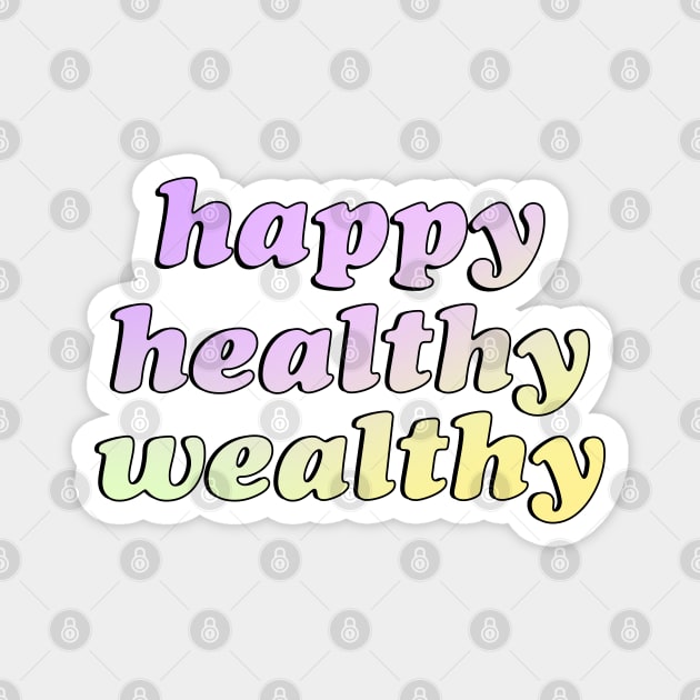 Happy Healthy Wealthy Magnet by kassiopeiia