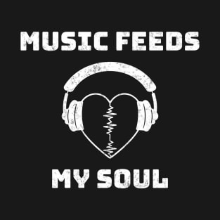 Music Feeds My Soul T-Shirt