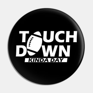 Football - Touch Down Kinda Day w Pin