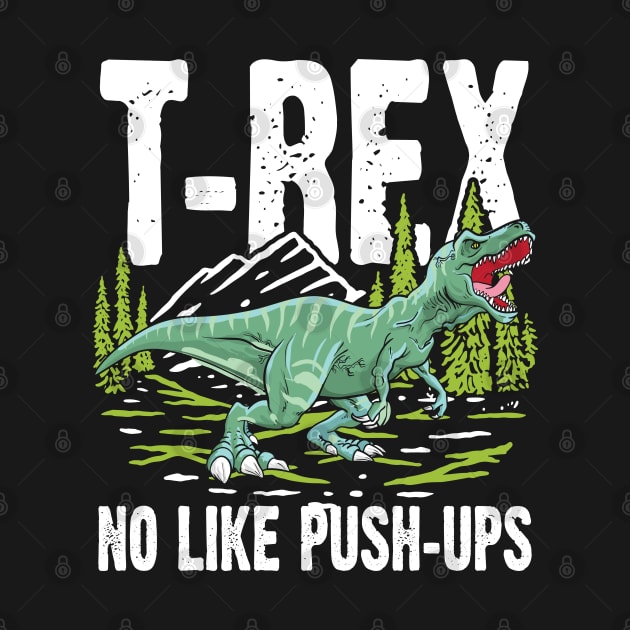 T-rex No Like Push-Ups - Dinosaur by AngelBeez29