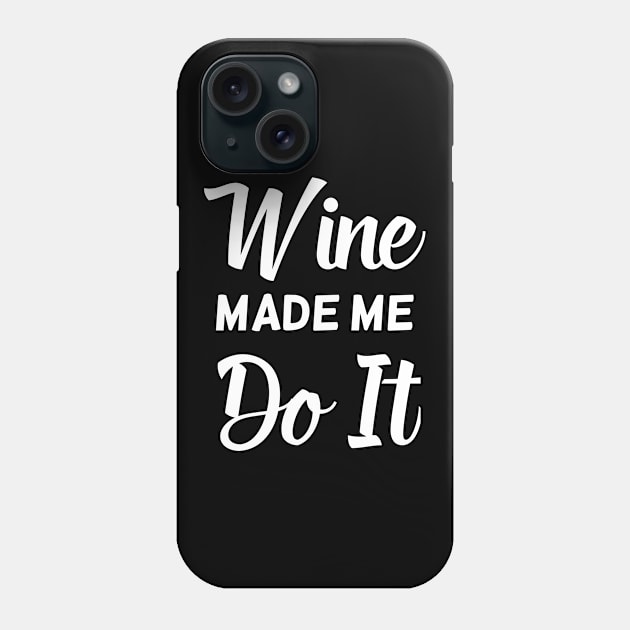Wine Made Me Do It Phone Case by jutulen