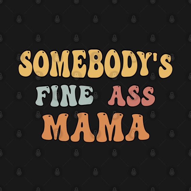 Somebody's Fine Ass Mama by kim.id