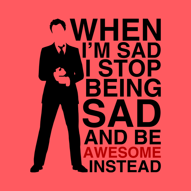 When I am sad I stop being sad and be awesome instead by Bomdesignz