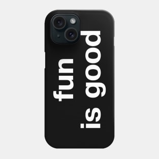 fun is good Phone Case