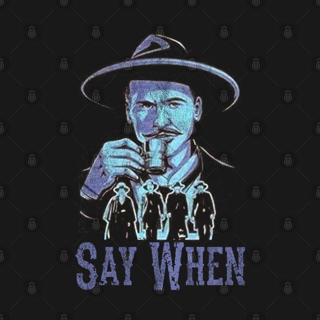 Say When Of Doc Holiday And The Gangs by Jusstea