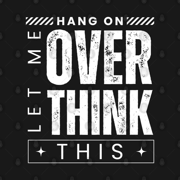 Hang On. Let Me Overthink This. Distressed Vintage Retro Typography Funny Introvert by Motistry