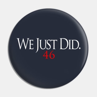 We Just Did 46 Biden 2020 Pin