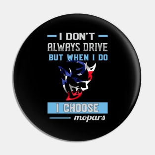 I don't always drive but when i do i choose mopar Pin