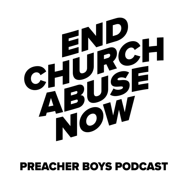 End Church Abuse by Preacher Boys Podcast