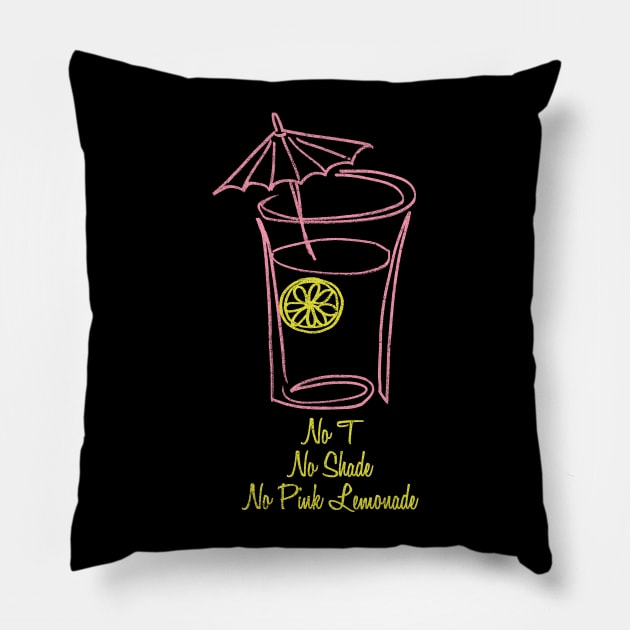 No T, No Shade, No Pink Lemonade 2.0 Pillow by merimeaux