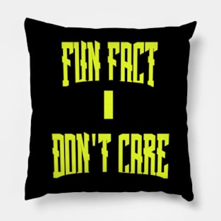 Fun Fact I Don't Care Pillow