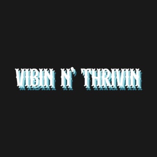 vibin thrivin T-Shirt