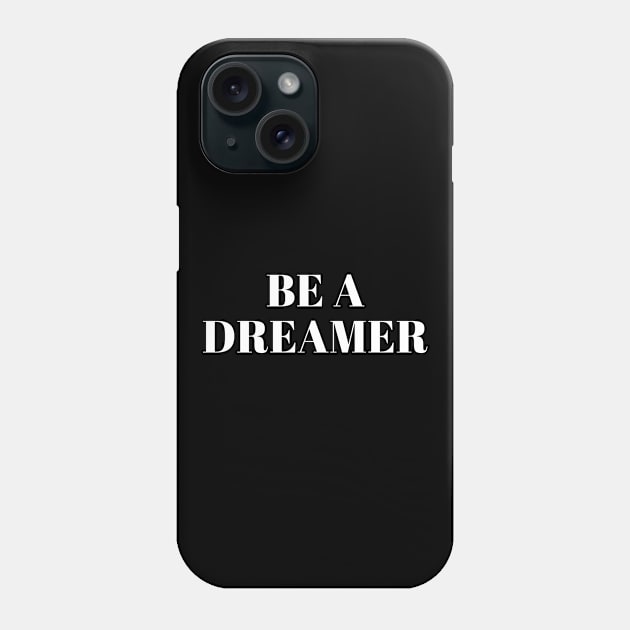 Be a Dreamer Phone Case by produdesign