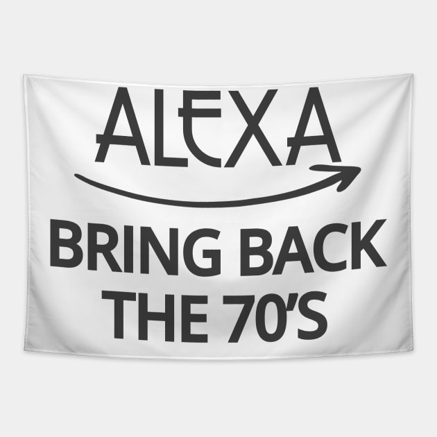 FUNNY ALEXA T-SHIRT: ALEXA BRING BACK THE 70'S Tapestry by Chameleon Living