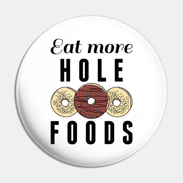 Eat More Hole Foods Pin by LuckyFoxDesigns