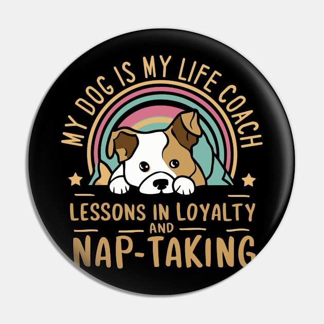 My Dog Is My Life Coach, Lessons in Loyalty and Nap-Taking Pin by Nutmeg