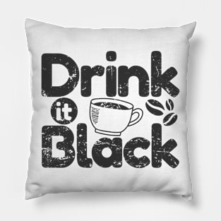 Drink it Black Coffee Caffeine Cup Pillow